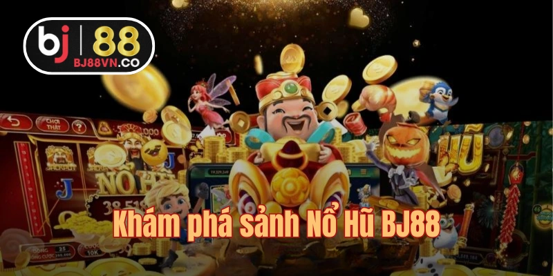 Sảnh cược nổ hũ đa dạng sắc màu và chủ đề