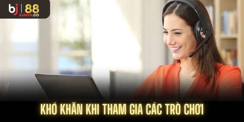 Khó khăn khi tham gia các trò chơi