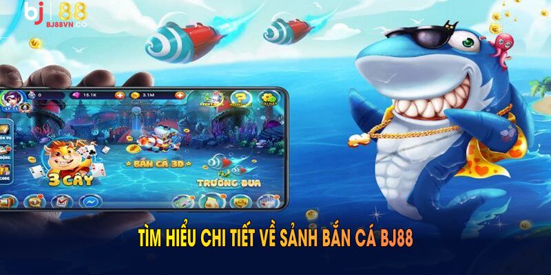 Tìm hiểu chi tiết về sảnh bắn cá BJ88 chi tiết